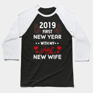 2019 First New Year With My Hot New Wife T-shirt Baseball T-Shirt